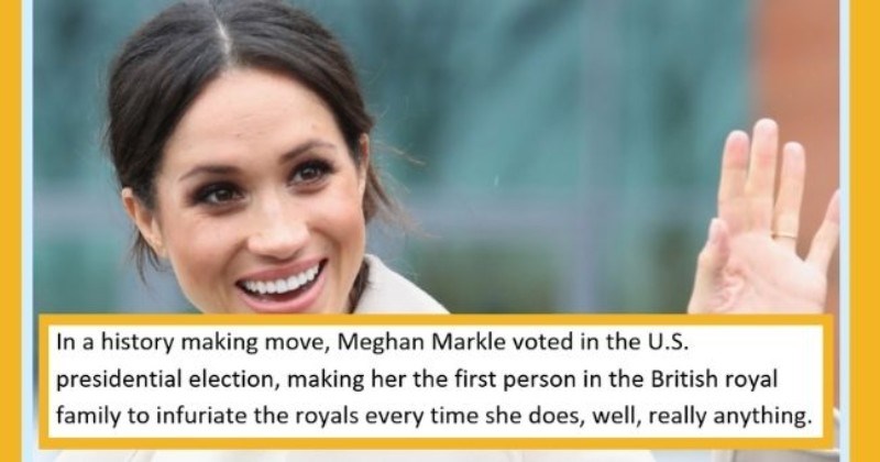 satirical weekly diary of top celebrity news | thumbnail includes picture of Meghan Markle Text - In a history-making move, Meghan Markle voted in the U.S. presidential election, making her the first person in the British royal family to infuriate the royals every time she does, well, really anything.