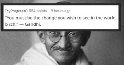 Famous Sayings With A Comma And "B*tch" Added To The End: A Reddit Thread